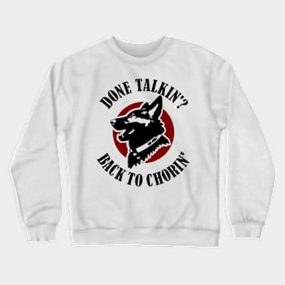 Done Talkin Back to Chorin Funny Saying Crewneck Sweatshirt